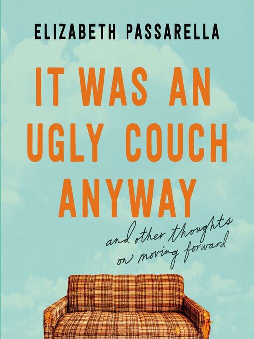 Title details for It Was an Ugly Couch Anyway by Elizabeth Passarella - Available